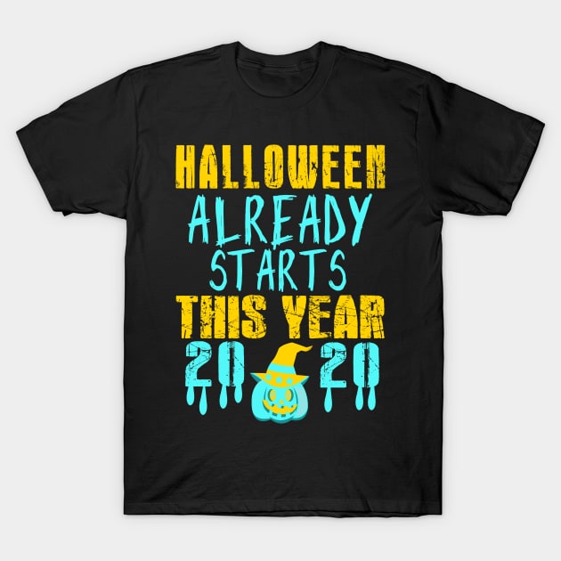 halloween already starts this year, halloween outfit, fanny gift for family and friends in halloween 2020 T-Shirt by For_Us